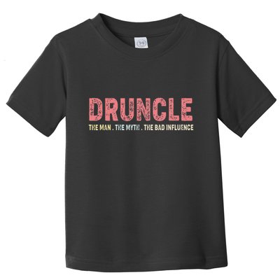 Druncle The Man The Myth The Bad Influence Toddler T-Shirt