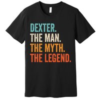 Dexter The Man The Myth The Legend First Name Dexter Premium T-Shirt