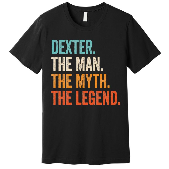 Dexter The Man The Myth The Legend First Name Dexter Premium T-Shirt