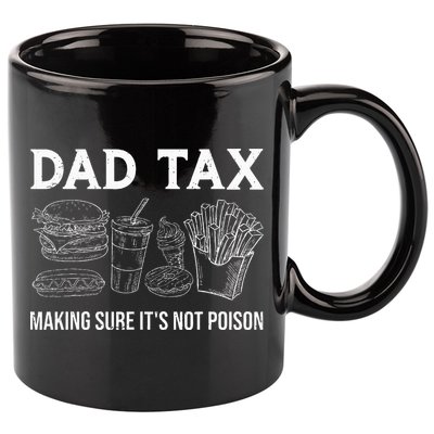 Dad Tax Making Sure Its Not P.O.I.S.O.N Fathers Day 11oz C Handle Ceramic Mug