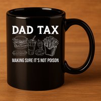Dad Tax Making Sure Its Not P.O.I.S.O.N Fathers Day 11oz C Handle Ceramic Mug