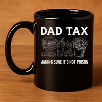 Dad Tax Making Sure Its Not P.O.I.S.O.N Fathers Day 11oz C Handle Ceramic Mug