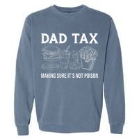 Dad Tax Making Sure Its Not P.O.I.S.O.N Fathers Day Garment-Dyed Sweatshirt