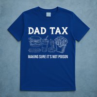 Dad Tax Making Sure Its Not P.O.I.S.O.N Fathers Day T-Shirt