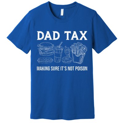 Dad Tax Making Sure Its Not P.O.I.S.O.N Fathers Day Premium T-Shirt
