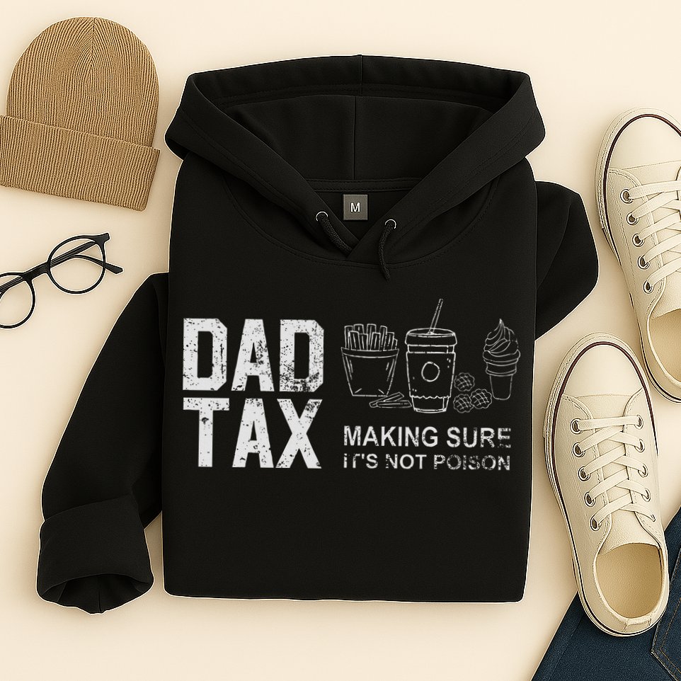 Dad Tax Making Sure Its Not P.O.I.S.O.N Hoodie
