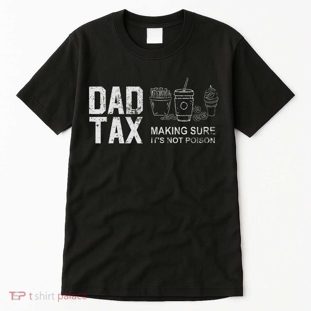 Dad Tax Making Sure Its Not P.O.I.S.O.N Tall T-Shirt