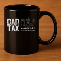 Dad Tax Making Sure Its Not P.O.I.S.O.N 11oz C Handle Ceramic Mug