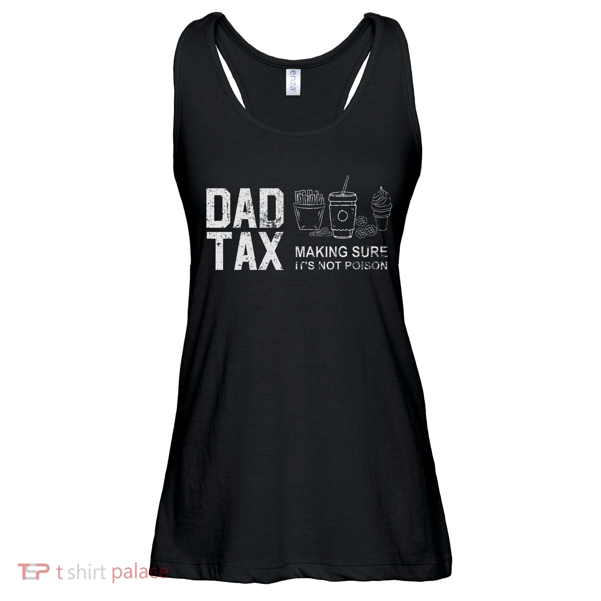 Dad Tax Making Sure Its Not P.O.I.S.O.N Ladies Essential Flowy Tank