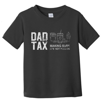 Dad Tax Making Sure Its Not P.O.I.S.O.N Toddler T-Shirt