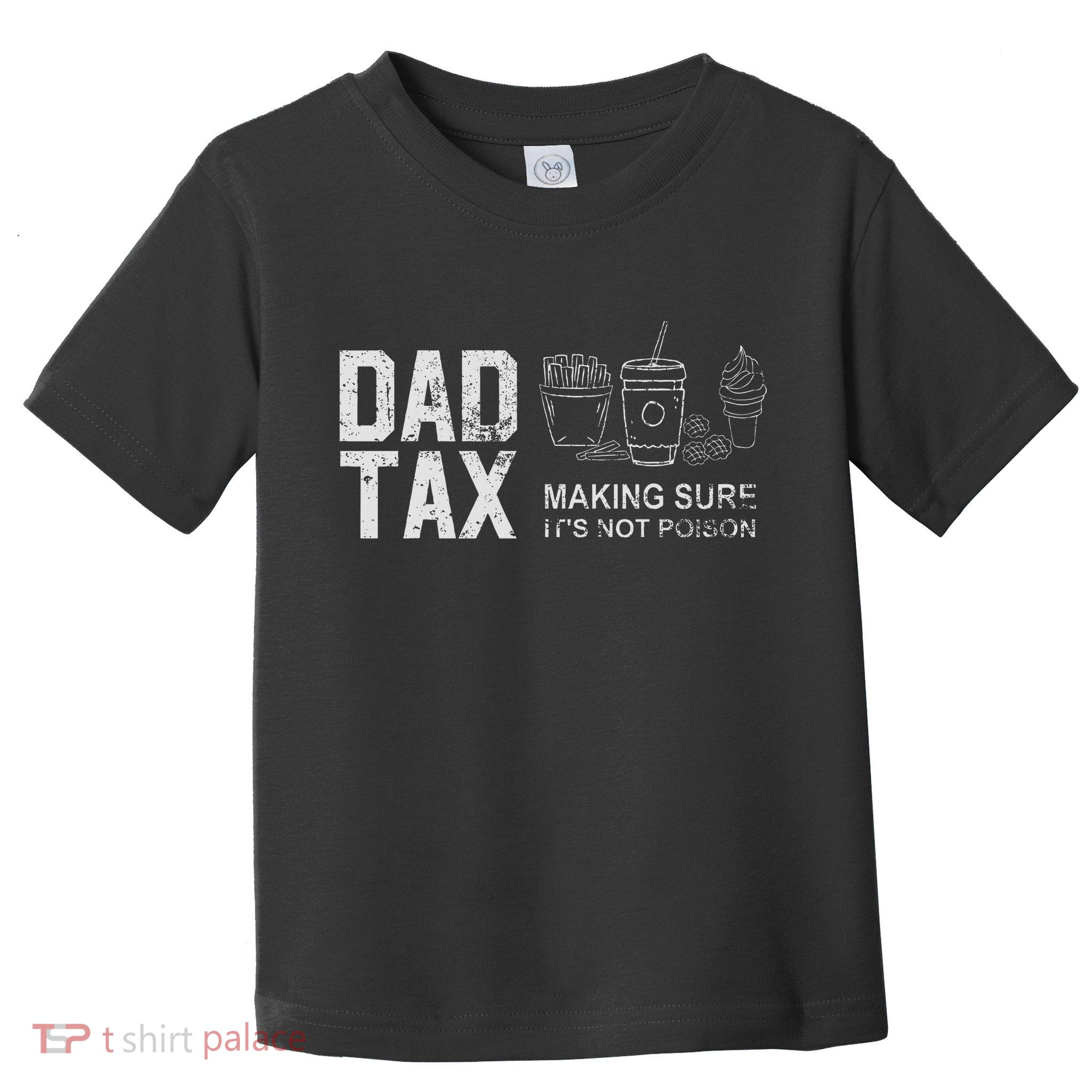 Dad Tax Making Sure Its Not P.O.I.S.O.N Toddler T-Shirt