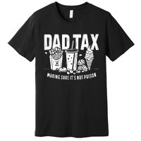 Dad Tax Making Sure Premium T-Shirt