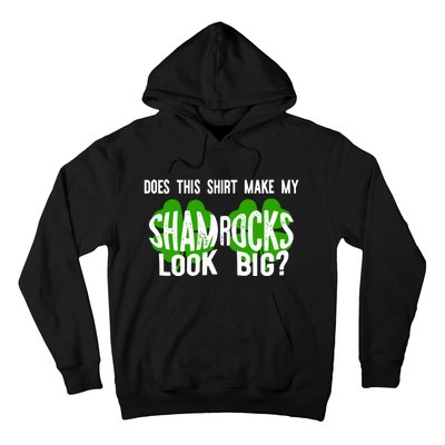 Does This Make My Shamrock Look Big St Patricks Day Irish Hoodie