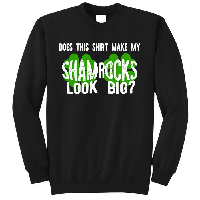 Does This Make My Shamrock Look Big St Patricks Day Irish Sweatshirt