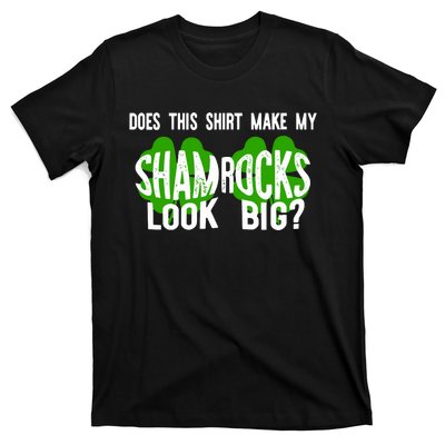 Does This Make My Shamrock Look Big St Patricks Day Irish T-Shirt