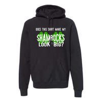 Does This Make My Shamrock Look Big St Patricks Day Irish Premium Hoodie