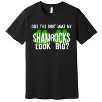 Does This Make My Shamrock Look Big St Patricks Day Irish Premium T-Shirt