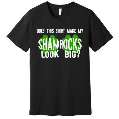 Does This Make My Shamrock Look Big St Patricks Day Irish Premium T-Shirt