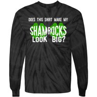 Does This Make My Shamrock Look Big St Patricks Day Irish Tie-Dye Long Sleeve Shirt