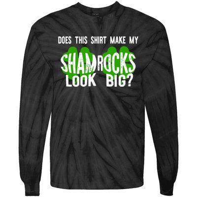 Does This Make My Shamrock Look Big St Patricks Day Irish Tie-Dye Long Sleeve Shirt