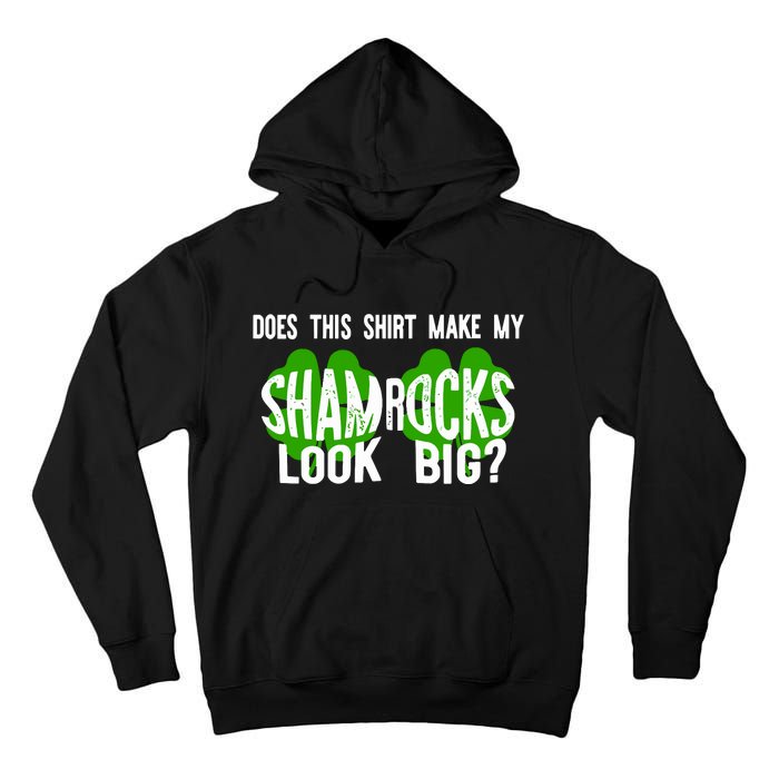 Does This Make My Shamrock Look Big St Patricks Day Irish Tall Hoodie