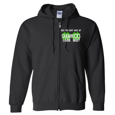 Does This Make My Shamrock Look Big St Patricks Day Irish Full Zip Hoodie