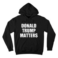 Donald Trump Matters Trump 2024 Hoodie