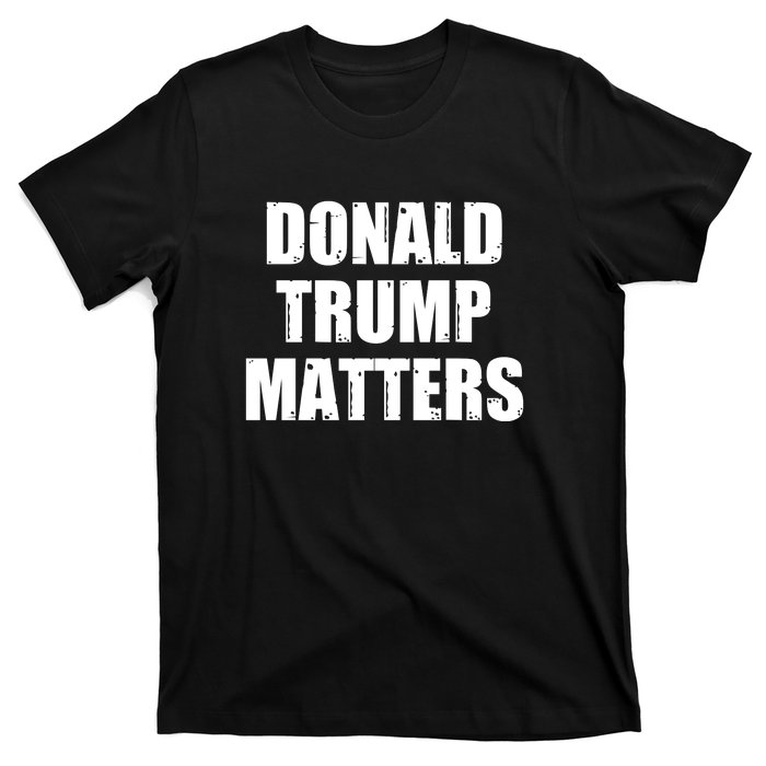 Donald Trump Matters Trump 2024 T-Shirt