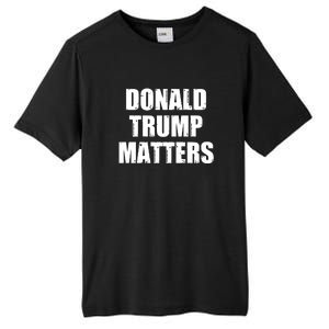 Donald Trump Matters Trump 2024 Tall Fusion ChromaSoft Performance T-Shirt