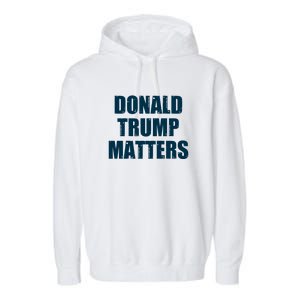 Donald Trump Matters Trump 2024 Garment-Dyed Fleece Hoodie