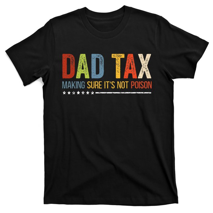 Dad Tax Making Sure Its Not P.O.I.S.O.N Funny Fathers Day T-Shirt