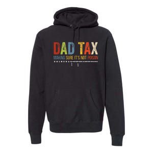 Dad Tax Making Sure Its Not P.O.I.S.O.N Funny Fathers Day Premium Hoodie