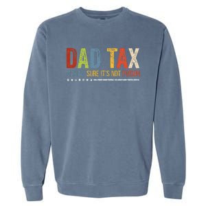 Dad Tax Making Sure Its Not P.O.I.S.O.N Funny Fathers Day Garment-Dyed Sweatshirt