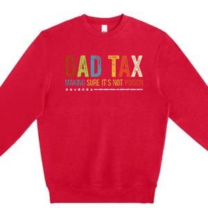 Dad Tax Making Sure Its Not P.O.I.S.O.N Funny Fathers Day Premium Crewneck Sweatshirt