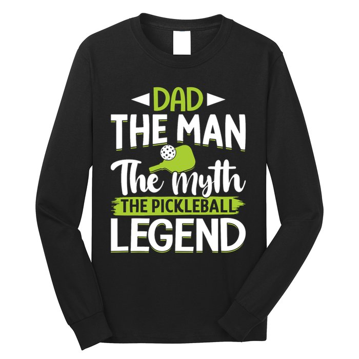 Dad The Man The Myth The Pickleball Legend Long Sleeve Shirt