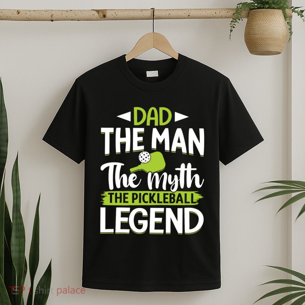 Dad The Man The Myth The Pickleball Legend T-Shirt