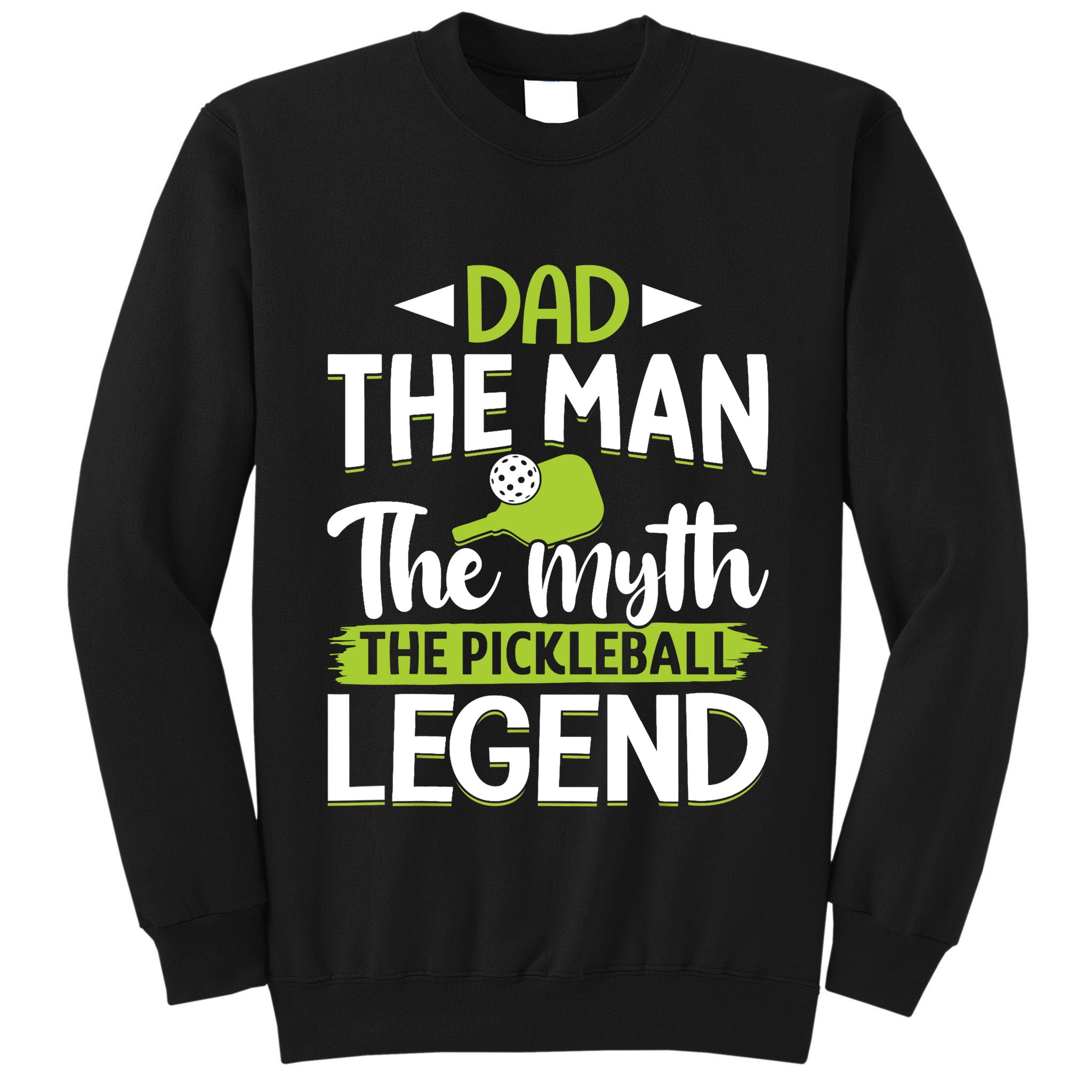 Dad The Man The Myth The Pickleball Legend Tall Sweatshirt