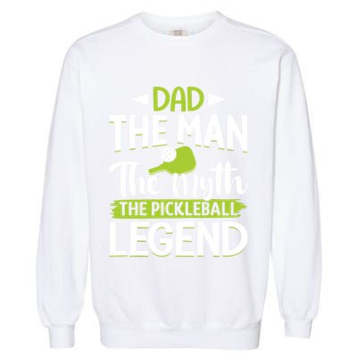 Dad The Man The Myth The Pickleball Legend Garment-Dyed Sweatshirt