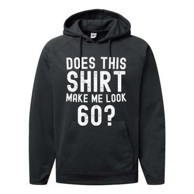 Does This Make Me Look 60 Birthday Gift Performance Fleece Hoodie