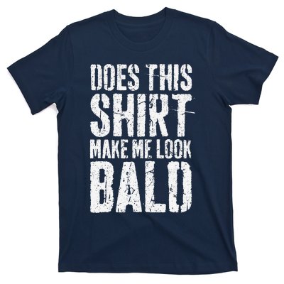 Does This Make Me Look Bald Funny Bald T-Shirt