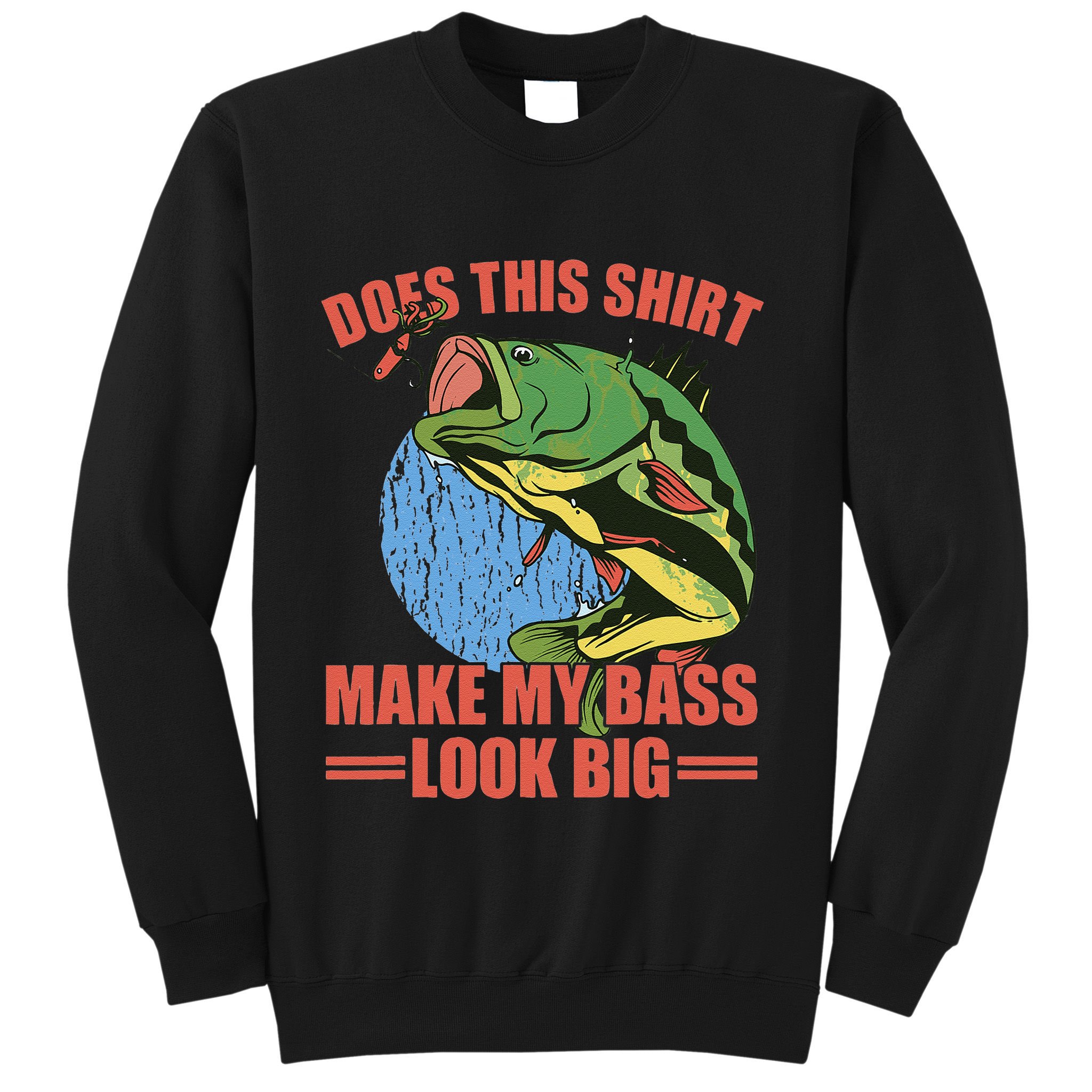 Does This Make My Bass Look Big Funny Fishing Sweatshirt