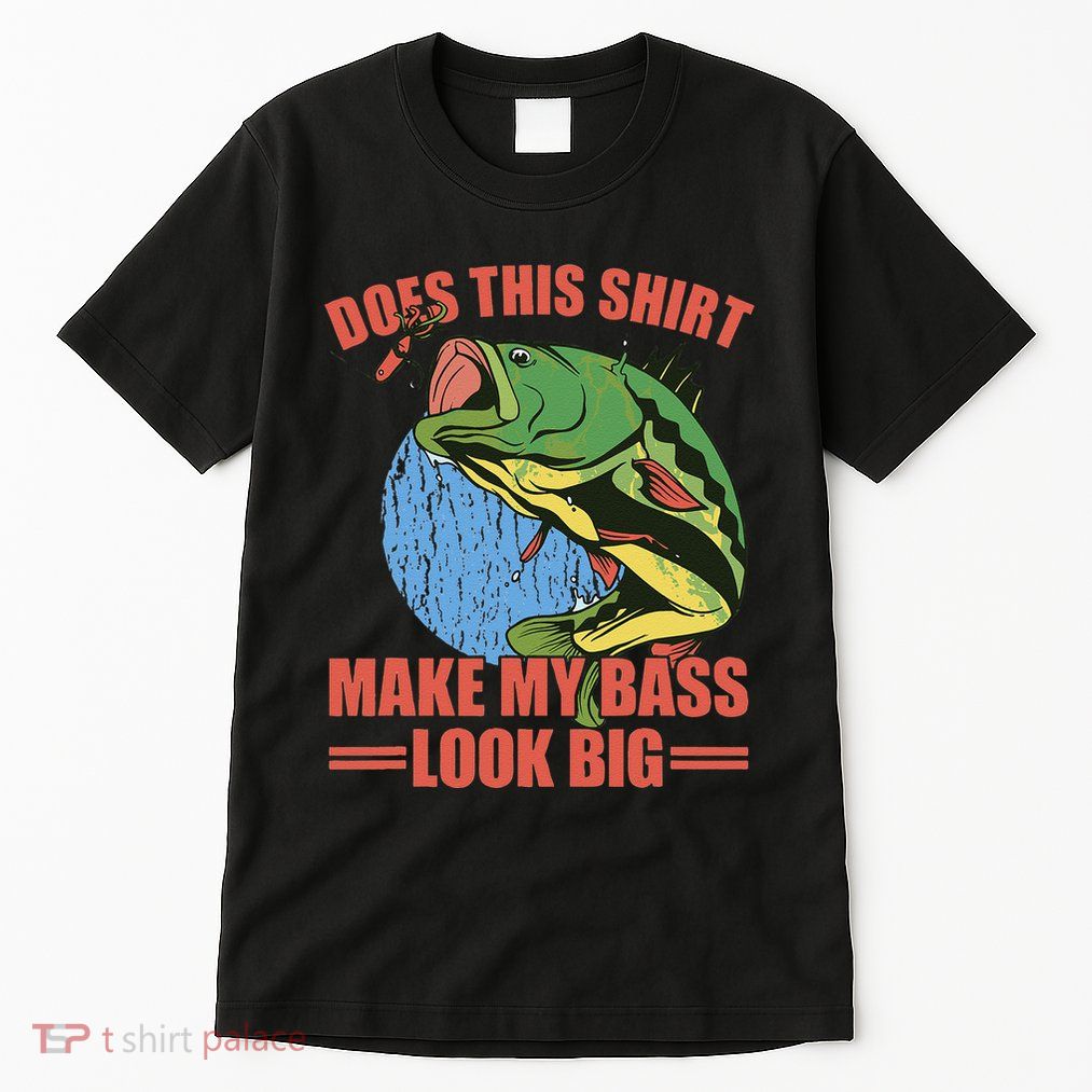 Does This Make My Bass Look Big Funny Fishing Tall T-Shirt