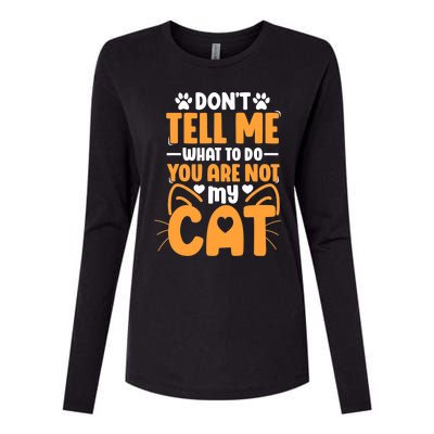 Don't Tell Me What To Do You Are Not My Cat Womens Cotton Relaxed Long Sleeve T-Shirt