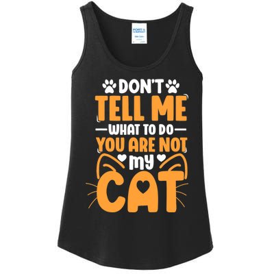 Don't Tell Me What To Do You Are Not My Cat Ladies Essential Tank