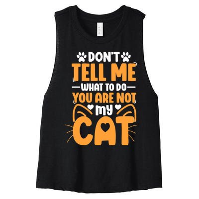 Don't Tell Me What To Do You Are Not My Cat Women's Racerback Cropped Tank