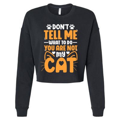 Don't Tell Me What To Do You Are Not My Cat Cropped Pullover Crew