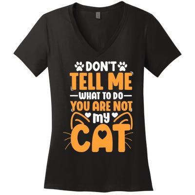 Don't Tell Me What To Do You Are Not My Cat Women's V-Neck T-Shirt