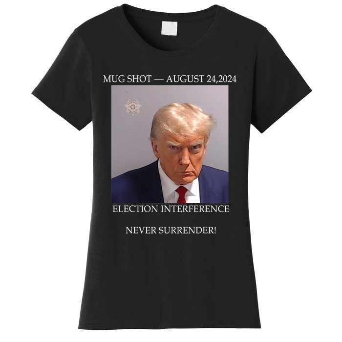 Donald Trump Mug Shot August 24 2024 Election Interference Women's T-Shirt