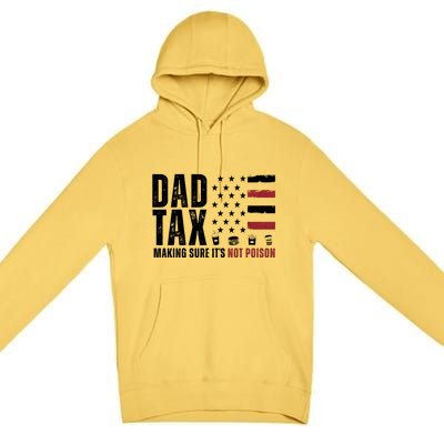 Dad Tax Making Sure ItS Not Poison Usa Flag Premium Pullover Hoodie