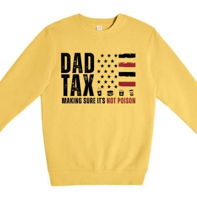 Dad Tax Making Sure ItS Not Poison Usa Flag Premium Crewneck Sweatshirt